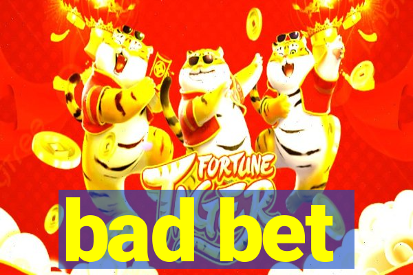 bad bet